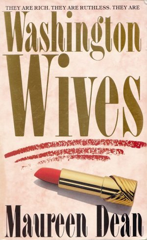 WASHINGTON WIVES - FICTION / They are rich - They are ruthless - They are Washington Wives