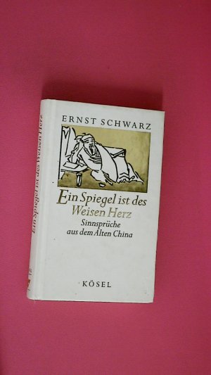 gebrauchtes Buch – Hrsg.]: Schwarz, Ernst – EIN SPIEGEL IST DES WEISEN HERZ. Sinnsprüche aus dem alten China