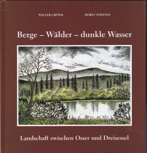 gebrauchtes Buch – Grössl, Walter und Stiepani, Horst – Berge - Wälder - dunkle Wasser : Landschaft zwischen Osser und Dreisessel