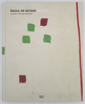 Raoul De Keyser. Replay - Gemälde 1964-2008