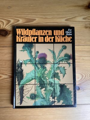 Wildpflanzen und Kräuter in der Küche - Erkennen, Sammeln, Zubereiten und Einkochen