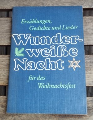 gebrauchtes Buch – Brock, Rut und Rudolf – Wunderweiße Nacht; Erzählungen,Gedichte und Lieder für das Weihnachtsfest