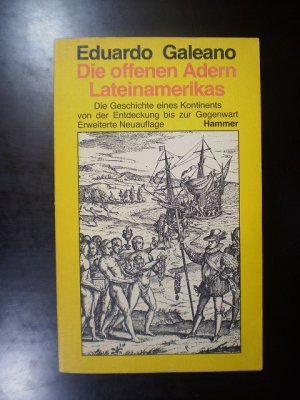 Die offenen Adern Lateinamerikas. Die Geschichte eines Kontinents von der Entdeckung bis zur Gegenwart