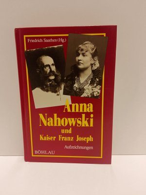 gebrauchtes Buch – Friedrich Saathen – Anna Nahowski und Kaiser Franz Joseph