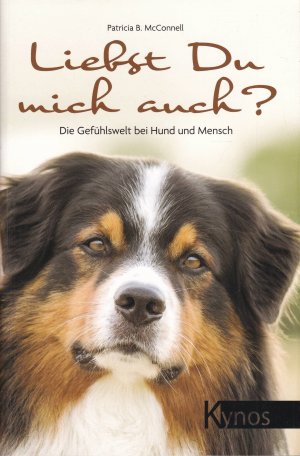 Liebst du mich auch? - Die Gefühlswelt bei Hund und Mensch