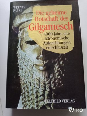 Die geheime Botschaft des Gilgamesch - 4000 Jahre alte astronomische Aufzeichnungen entschlüsselt.