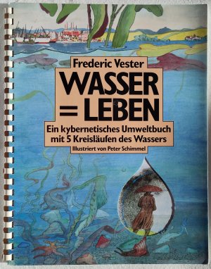 Wasser = Leben - Ein kybernetisches Umweltbuch mit 5 Kreisläufen des Wassers. Illustriert von Peter Schimmel