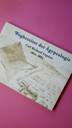 WEGBEREITER DER ÄGYPTOLOGIE CARL RICHARD LEPSIUS 1810-1884.