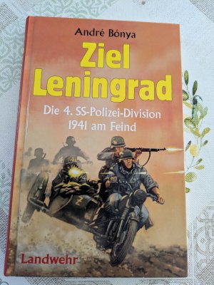 gebrauchtes Buch – André Bónya – Ziel Leningrad - Die 4. SS-Polizei-Division 1941 am Feind