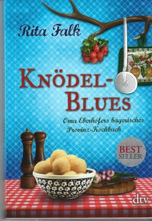 Knödel-Blues. Oma Eberhofers bayerisches Provinz-Kochbuch.