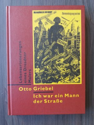 Ich war ein Mann der Strasse. Lebenserinnerungen eines Dresdner Malers (Otto Griebel). Aus dem Nachlass hrsg. von Matthias Griebel und Hans-Peter Lühr. Mit etlichen Fotographien und Abbildungen seiner Werke.