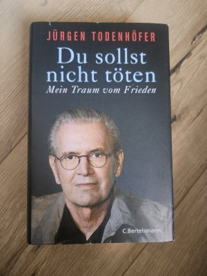 gebrauchtes Buch – Jürgen Todenhöfer – Du sollst nicht töten - Mein Traum vom Frieden