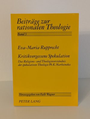 gebrauchtes Buch – Eva-Maria Rupprecht – Kritikvergessene Spekulation - Das Religions- und Theologieverständnis der spekulativen Theologie Ph.K. Marheinekes