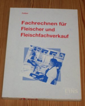 gebrauchtes Buch – Erwin Felber – Fleisch verarbeiten und verkaufen - Grund- und Fachbildung / Fachrechnen: Schülerband