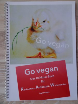 Go vegan / Rohkost-Buch Go vegan IV RAW - Das Rohkost-Buch für Rohkostfans, Anfänger, Weiterdenker