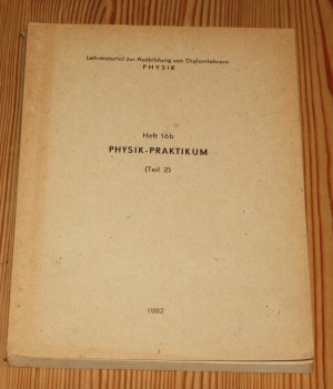 Lehrmaterial zur Ausbildung von Diplomlehrern Physik, Physik-Praktikum Heft 16b