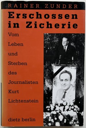 Erschossen in Zicherie. Vom Leben und Sterben des Journalisten Kurt Lichtenstein.