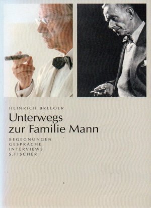 gebrauchtes Buch – Heinrich Breloer – Unterwegs zur Familie Mann: Begegnungen, Gespräche, Interviews