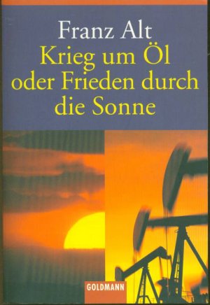 gebrauchtes Buch – Franz Alt – Krieg um Öl oder Frieden durch die Sonne