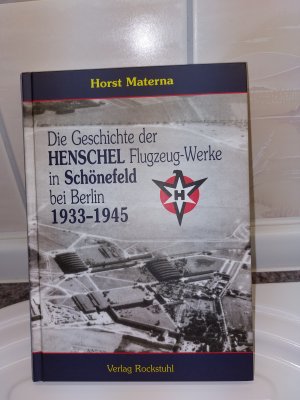 gebrauchtes Buch – Horst Materna – Die Geschichte der Henschel Flugzeug-Werke A.G. in Schönefeld bei Berlin 1933 bis 1945