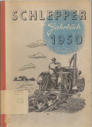 Schlepper-Jahrbuch 1950. Der Schlepper in Theorie und Praxis. Originalausgabe