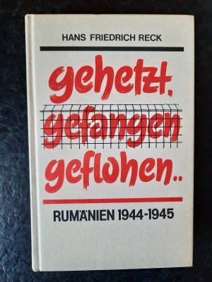 Gehetzt, Gefangen, Geflohen - Rumänien 1944-1945