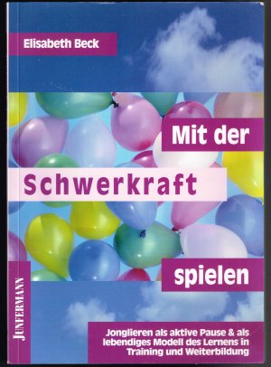 gebrauchtes Buch – Elisabeth Beck – Mit der Schwerkraft spielen - Jonglieren