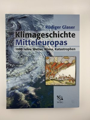 Klimageschichte Mitteleuropas - 1000 Jahre Wetter, Klima, Katastrophen