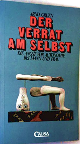 Der Verrat am Selbst - d. Angst vor Autonomie bei Mann und Frau