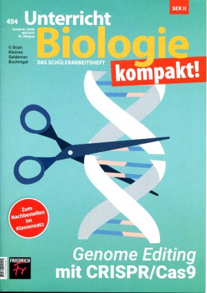 Unterricht Biologie 494/2024: KOMPAKT - GENOME EDITING MIT CRISPR/Cas9