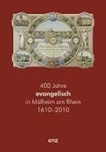 gebrauchtes Buch – Wilma Falk-van Rees – 400 Jahre evangelisch in Mülheim am Rhein - 1610 - 2010