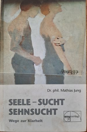 gebrauchtes Buch – Mathias Jung – Seele - Sucht - Sehnsucht - Wege zur Klarheit