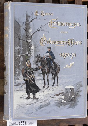 Ernste und heitere Erinnerungen eines Ordonnanzoffiziers im Jahre 1870/71. Illustriert von Ernst Zimmer.