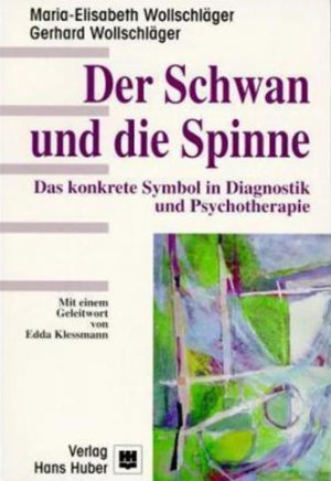 Der Schwan und die Spinne - Das konkrete Symbol in Diagnostik und Psychotherapie