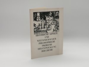 Historische Aspekte und weltanschaulich-philosophische Probleme der Entwicklung der Chemie