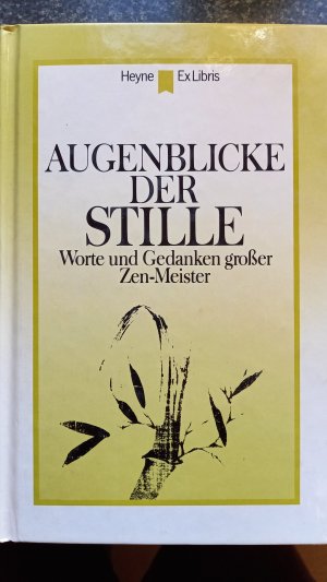 Augenblicke der Stille. Worte und Gedanken großer Zen-Meister