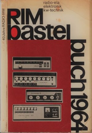 antiquarisches Buch – Radio RIM GmbH München – RIM - Bastelbuch  1964   ---   Radio-Ela Electronic-KW-Technik.