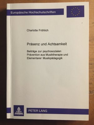 Präsenz und Achtsamkeit - Beiträge zur psychosozialen Prävention aus Musiktherapie und Elementarer Musikpädagogik