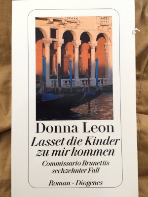 gebrauchtes Buch – Donna Leon – Lasset die Kinder zu mir kommen - Commissario Brunettis sechzehnter Fall