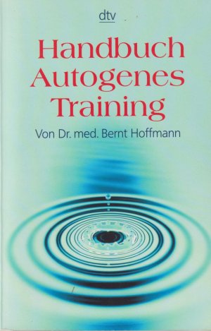 Handbuch Autogenes Training: Grundlagen, Technik, Anwendung