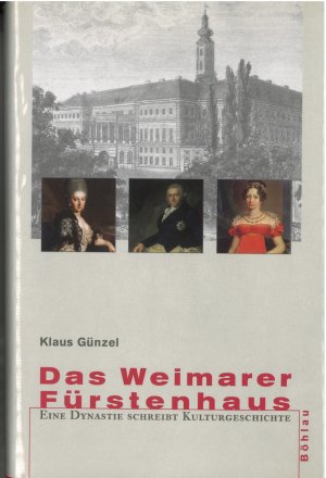 gebrauchtes Buch – Klaus Günzel – Das Weimarer Fürstenhaus - Eine Dynastie schreibt Kulturgeschichte