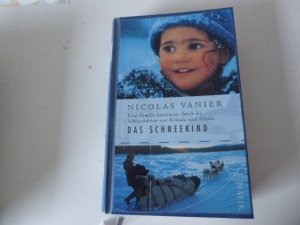 gebrauchtes Buch – Nicolas Vanier – Das Schneekind. Eine Familie unterwegs durch die Schneewüsten von Kanada und Alaska. Hardcover