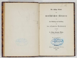 Die richtige Gestalt des menschlichen Körpers in ihrer Erhaltung und Ausbildung für das allgemeine Verständniß dargestellt von Dr. Georg Hermann Meyer […]