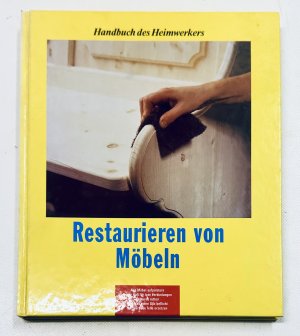 Restaurieren von Möbeln. Handbuch des Heimwerkers