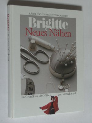 Brigitte, neues Nähen. Ein Grundkurs, der Nähen ganz einfach macht