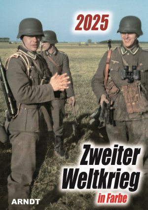 neues Buch – div. Autoren – Kalender Zweiter Weltkrieg in Farbe 2025 - Fotokalender