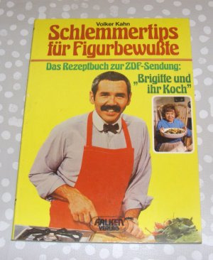 Schlemmertips für Figurbewußte Das Rezeptbuch zur ZDFSendung / Brigitte und ihr Koch