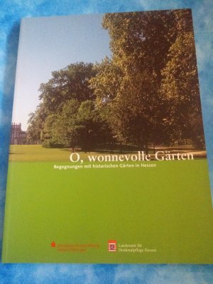 gebrauchtes Buch – Landesamt für Denkmalpflege Hessen – O, wonnevolle Gärten - Begegnungen mit historischen Gärten in Hessen