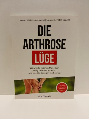 gebrauchtes Buch – Bracht, Petra; Liebscher-Bracht – Die Arthrose Lüge - warum die meisten Menschen völlig umsonst leiden - und was Sie dagegen tun können