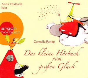 gebrauchtes Hörbuch – Cornelia Funke – Das kleine Hörbuch vom großen Glück - Mit den Geschichten "Die Glücksfee" und "Wo das Glück wächst"